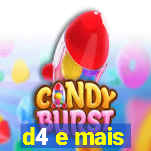 d4 e mais